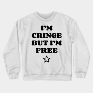 I Am Cringe But I Am Free v2 Crewneck Sweatshirt